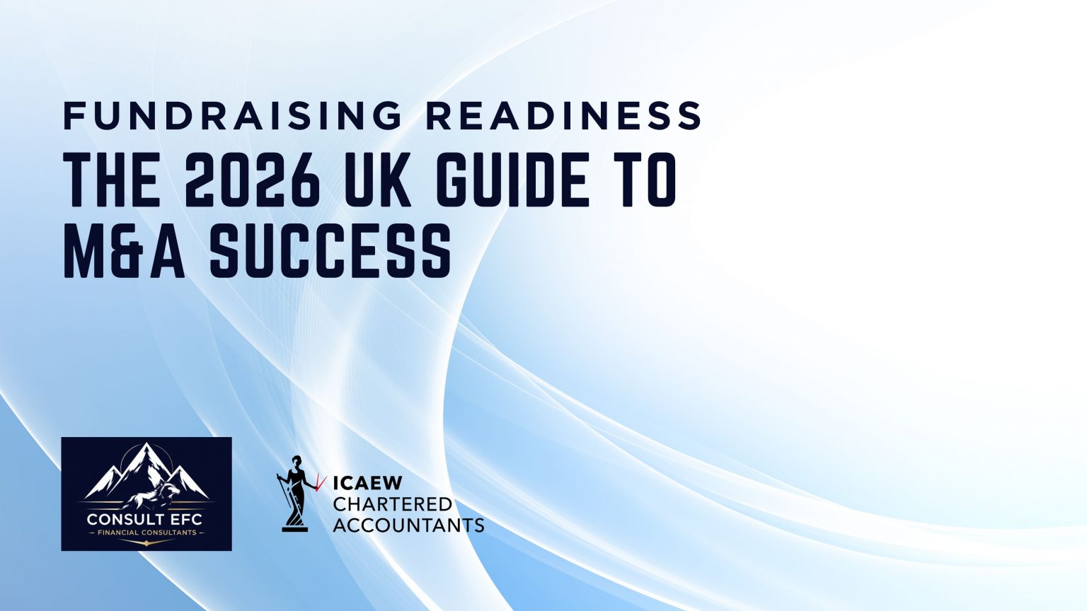 Fundraising Readiness and M&A Preparation Guide 2026 for UK Business Owners by Consult EFC.