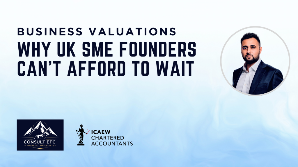 Business Valuation: Why UK SME Founders Can’t Afford to Wait